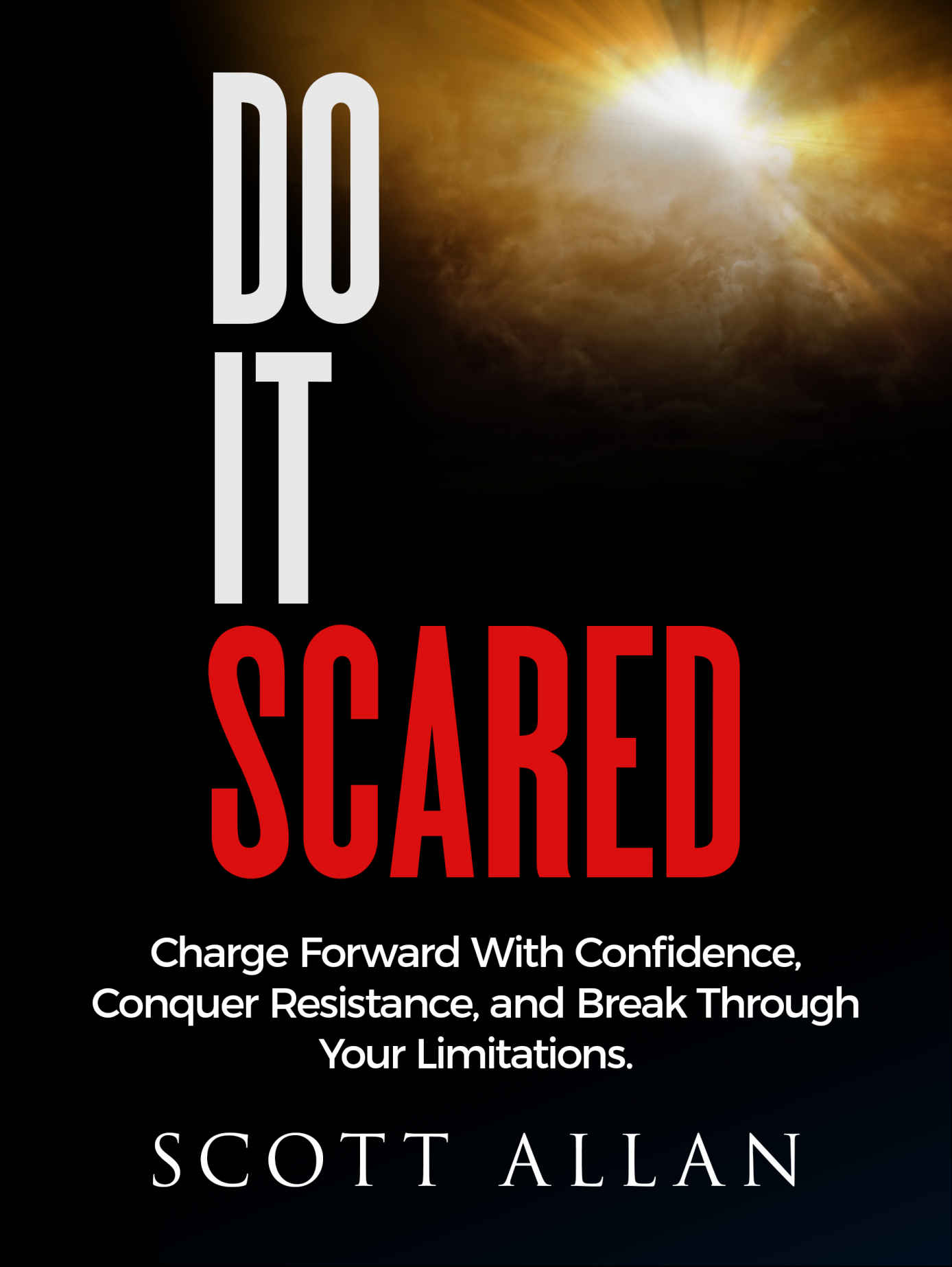 Do It Scared: Charge Forward With Confidence, Conquer Resistance, and Break Through Your Limitations.