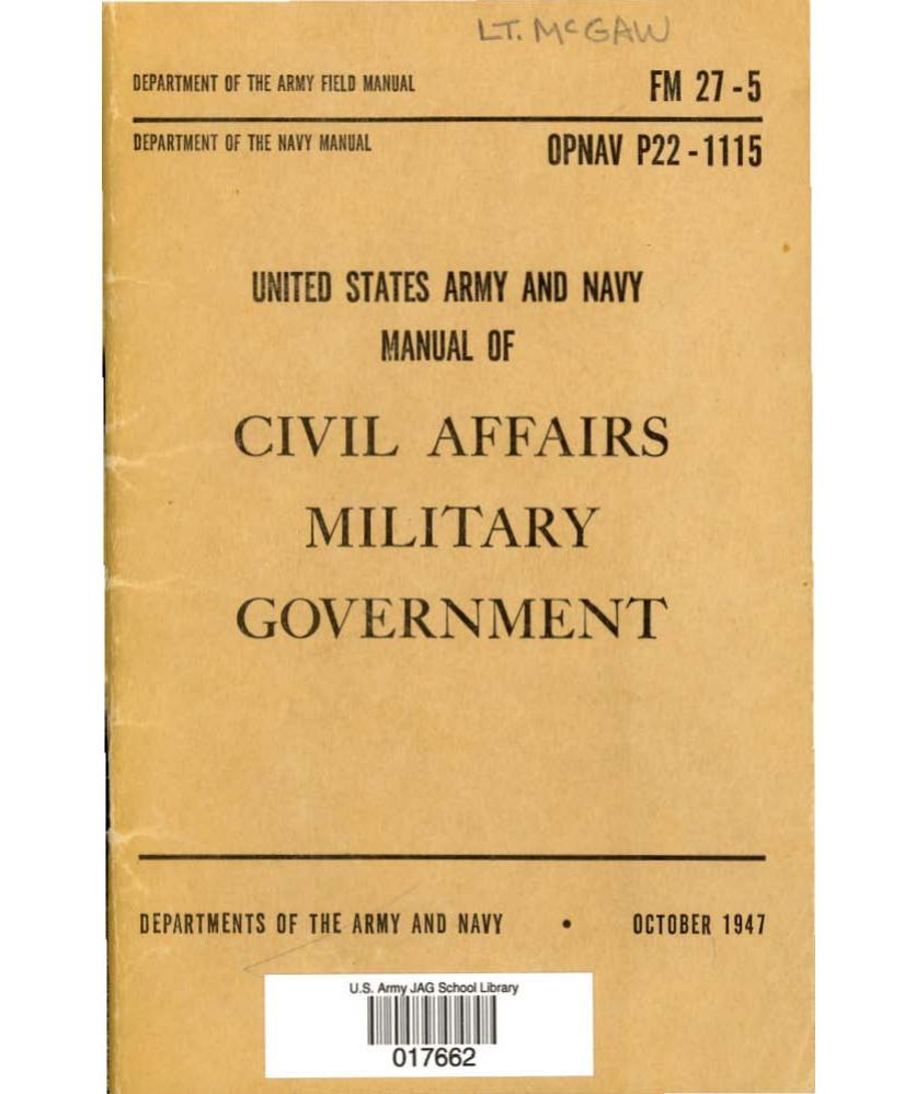 Uinted States Army and Navy Manual of Civil Affairs Military Government, FM 27-5, OPNAV P22-1115